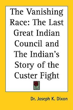 portada the vanishing race: the last great indian council and the indian's story of the custer fight (in English)