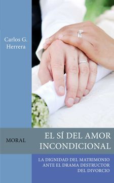 El sí del Amor Incondicional: La Dignidad del Matrimonio Ante el Drama Destructor del Divorcio
