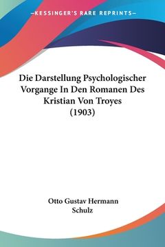 portada Die Darstellung Psychologischer Vorgange In Den Romanen Des Kristian Von Troyes (1903) (en Alemán)
