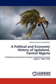 portada a political and economic history of igalaland, central nigeria (en Inglés)