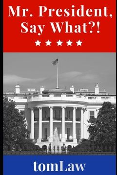 portada Mr. President, Say What?! (en Inglés)