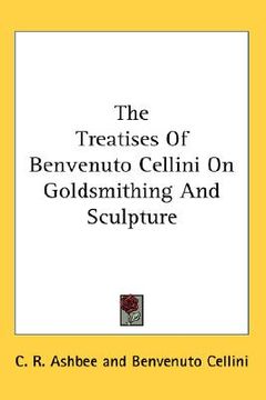 portada the treatises of benvenuto cellini on goldsmithing and sculpture