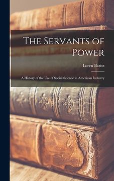 portada The Servants of Power: a History of the Use of Social Science in American Industry (en Inglés)