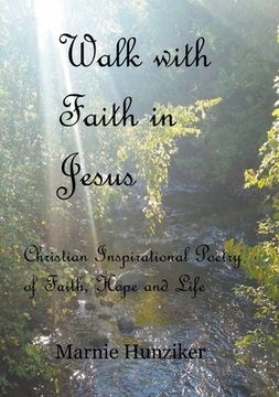 portada Walk with Faith in Jesus: Christian Inspirational Poetry of Faith, Hope, and Life (en Inglés)