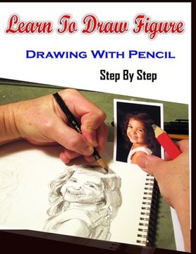 portada Learn To Draw Figure Drawing With Pencil Step By Step: Figure Drawing Books For Absolute Beginners (in English)