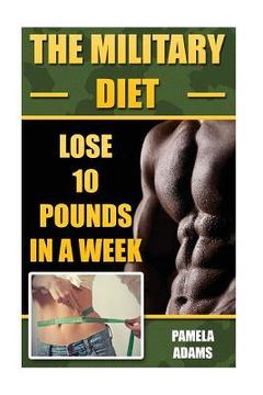 portada The Military Diet: Lose 10 Pounds In A Week (en Inglés)