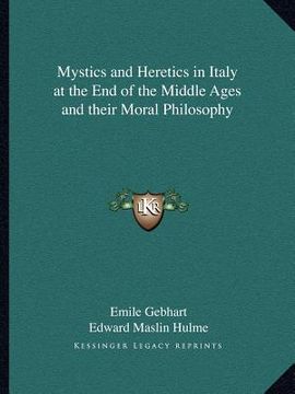 portada mystics and heretics in italy at the end of the middle ages and their moral philosophy (in English)
