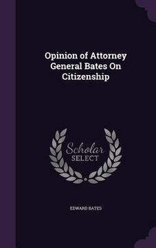 portada Opinion of Attorney General Bates On Citizenship (en Inglés)