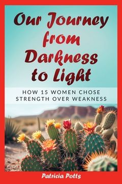 portada Our Journey from Darkeness to Light: How 15 Women Chose Strength Over Weakness (in English)
