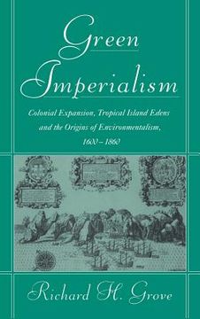 portada Green Imperialism: Colonial Expansion, Tropical Island Edens and the Origins of Environmentalism, 1600 1860 (Studies in Environment and History) 