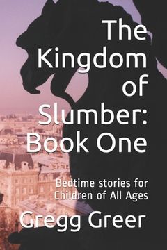 portada The Kingdom of Slumber: Book One: Bedtime stories for Children of All Ages (en Inglés)