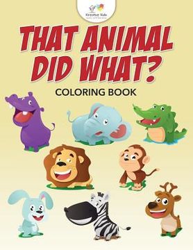 portada That Animal Did What? Coloring Book (en Inglés)