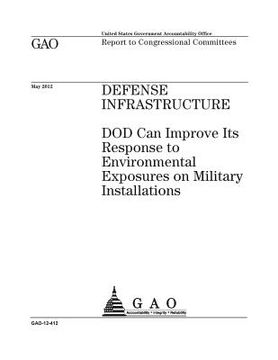 portada Defense infrastructure: DOD can improve its response to environmental exposures on military installations: report to congressional committees. 