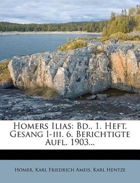 portada Homers Ilias: Bd., 1. Heft. Gesang I-III. 6. Berichtigte Aufl. 1903... (en Alemán)