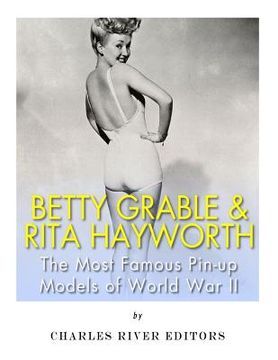 portada Betty Grable & Rita Hayworth: The Most Famous Pin-Up Models of World War II (en Inglés)