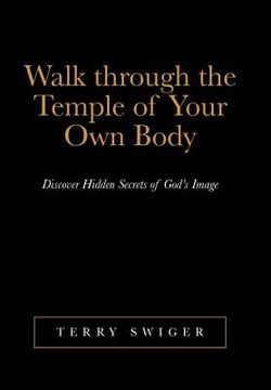 portada Walk Through the Temple of Your Own Body: Discover Hidden Secrets of God's Image (en Inglés)
