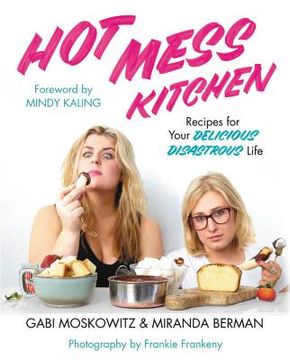 portada Hot Mess Kitchen: Recipes for Your Delicious Disastrous Life (in English)