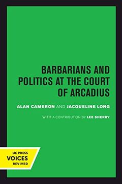 portada Barbarians and Politics at the Court of Arcadius (Transformation of the Classical Heritage) (in English)
