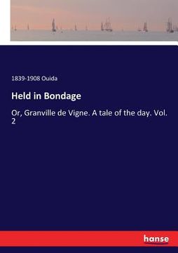 portada Held in Bondage: Or, Granville de Vigne. A tale of the day. Vol. 2 (en Inglés)