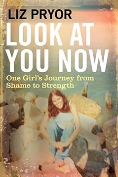 portada Look at You Now: One Girl's Journey from Shame to Strength