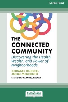 portada The Connected Community: Discovering the Health, Wealth, and Power of Neighborhoods [Large Print 16 Pt Edition] (in English)