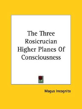 portada the three rosicrucian higher planes of consciousness (en Inglés)