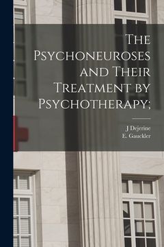 portada The Psychoneuroses and Their Treatment by Psychotherapy; (en Inglés)