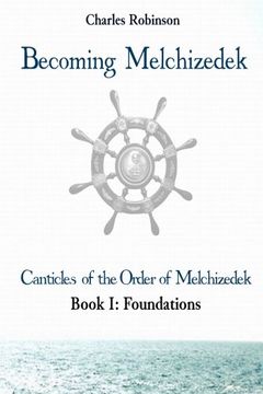 portada Becoming Melchizedek: Heaven's Priesthood and Your Journey: Foundations (Paperback) (in English)