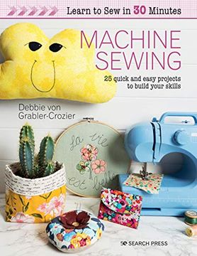 portada Learn to sew in 30 Minutes: Machine Sewing: 30 Quick and Easy Projects to Build Your Skills (in English)