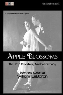 portada Apple Blossoms: The 1919 Broadway Musical Comedy: Complete Book and Lyrics (en Inglés)