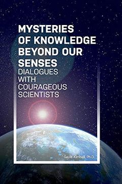 portada Mysteries of Knowledge Beyond our Senses: Dialogues With Courageous Scientists (1) (Mysteries Trilogy) (en Inglés)
