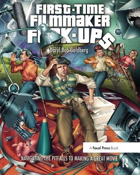 portada First-Time Filmmaker F*#^-Ups: Navigating the Pitfalls to Making a Great Movie (in English)