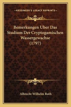 portada Bemerkungen Uber Das Studium Der Cryptogamischen Wassergewachse (1797) (in German)