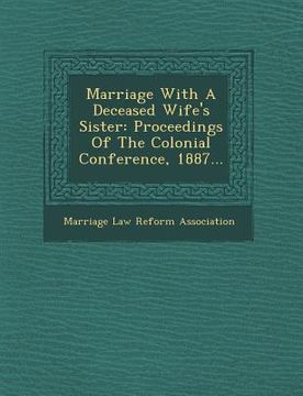 portada Marriage with a Deceased Wife's Sister: Proceedings of the Colonial Conference, 1887...