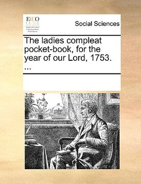 portada the ladies compleat pocket-book, for the year of our lord, 1753. ... (en Inglés)