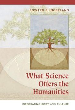 portada What Science Offers the Humanities Hardback: Integrating Body and Culture (en Inglés)