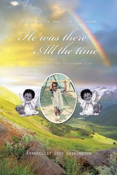 portada He Was There All the Time: A Childhood True Story (Deuteronomy 31:6) (en Inglés)