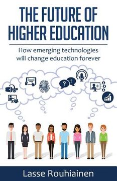 portada The Future Of Higher Education: How Emerging Technologies Will Change Education Forever (in English)