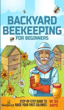 portada Backyard Beekeeping for Beginners: Step-By-Step Guide To Raise Your First Colonies in 30 Days