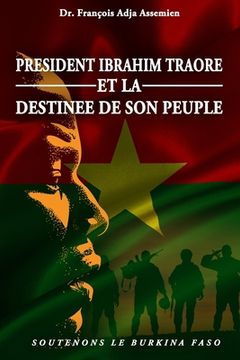 portada President Ibrahim Traore Et La Destinee de Son Peuple: Soutenons Le Burkina Faso (en Francés)