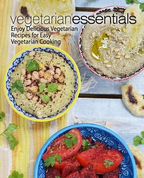 portada Vegetarian Essentials: Enjoy Delicious Vegetarian Recipes for Easy Vegetarian Cooking (en Inglés)