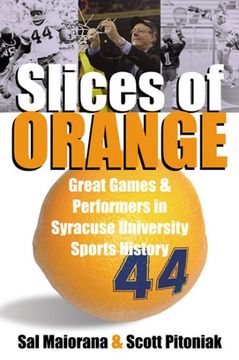 portada Slices of Orange: A Collection of Memorable Games and Performers in Syracuse University Sports History (en Inglés)