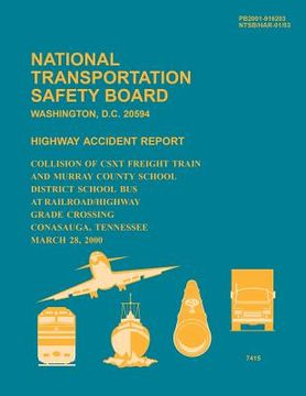 portada Highway Accident Report: Collision of CSXT Freight Train and Murray County School District School Bus at Railroad/Highway Grade Crossing Conasa (en Inglés)