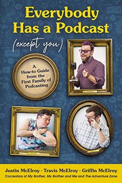 portada Everybody has a Podcast (Except You): A How-To Guide From the First Family of Podcasting (in English)