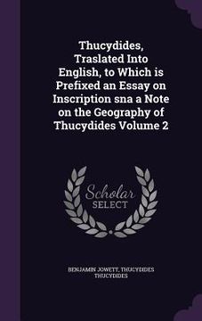portada Thucydides, Traslated Into English, to Which is Prefixed an Essay on Inscription sna a Note on the Geography of Thucydides Volume 2 (en Inglés)