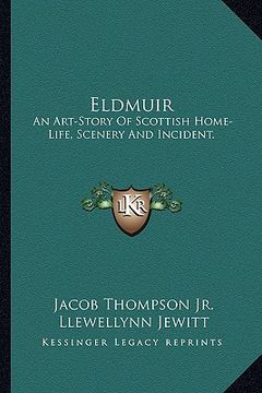 portada eldmuir: an art-story of scottish home-life, scenery and incident. (en Inglés)