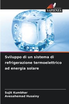 portada Sviluppo di un sistema di refrigerazione termoelettrico ad energia solare (en Italiano)