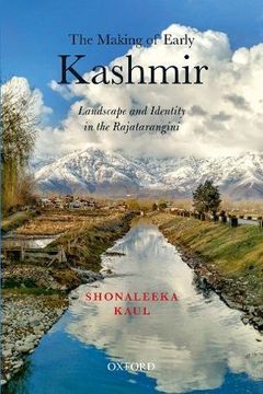 portada The Making of Early Kashmir: Landscape and Identity in the Rajatarangini (en Inglés)