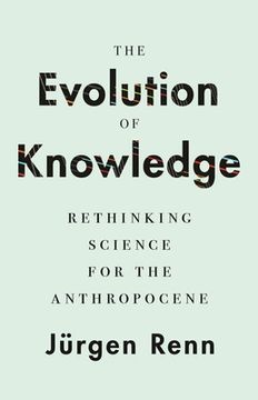 portada The Evolution of Knowledge: Rethinking Science for the Anthropocene (en Inglés)