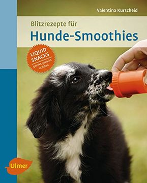 portada Blitzrezepte für Hunde-Smoothies: Liquid Snacks - Gemixt, Gekocht, in Tuben (en Alemán)